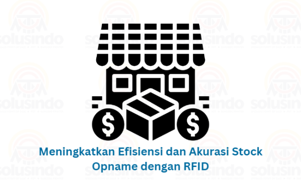Meningkatkan Efisiensi dan Akurasi Stock Opname dengan Menggunakan Teknologi RFID