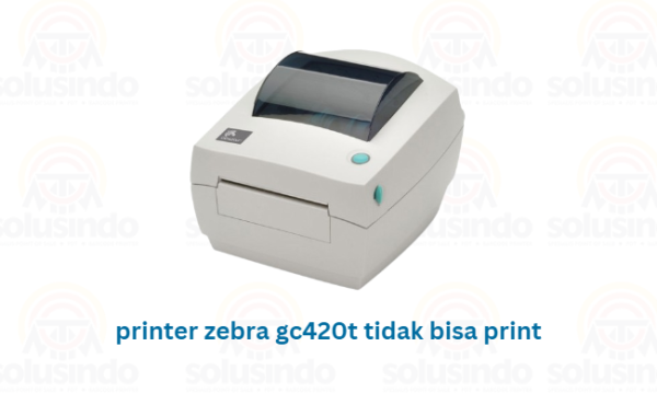 printer zebra gc420t tidak bisa print