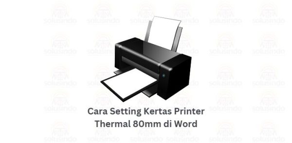 Cara Setting Kertas Printer Thermal 80mm di Word